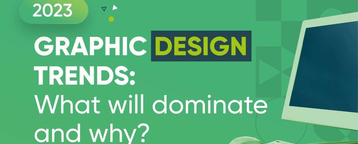 2023 graphic design trends : what will dominate and why 