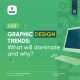 2023 graphic design trends : what will dominate and why 