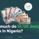 How much do UI/UX designers make in Nigeria? 